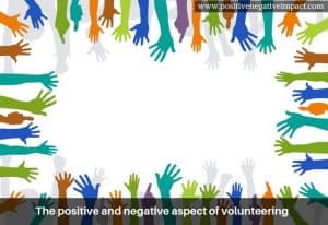 The positive and negative aspect of volunteering